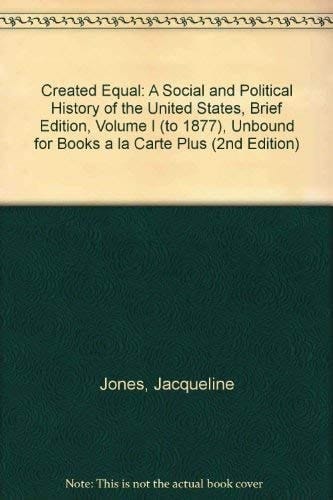 Created Equal: A Social and Political History of the United States, Brief Edition, Volume I (to 1877), Unbound for Books a la Carte Plus (2nd Edition)