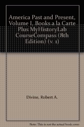 America Past And Present, Volume I, Books A La Carte Plus Myhistorylab Coursecompass (8th Edition) (v. 1)