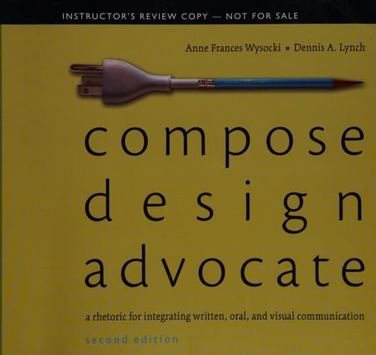 Compose, Design, Advocate (2nd Edition) (Wysocki/Lynch Series)