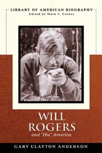 Will Rogers and "His" America (Library of American Biography)