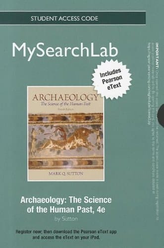 MySearchLab with Pearson eText -- Standalone Access Card -- for Archaeology: The Science of the Human Past (4th Edition)
