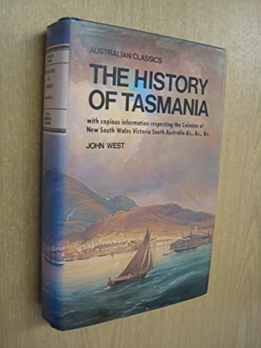 The history of Tasmania: With copious information respecting the Colonies of New South Wales, Victoria, South Australia, &c., &c., &c (Australian classics)