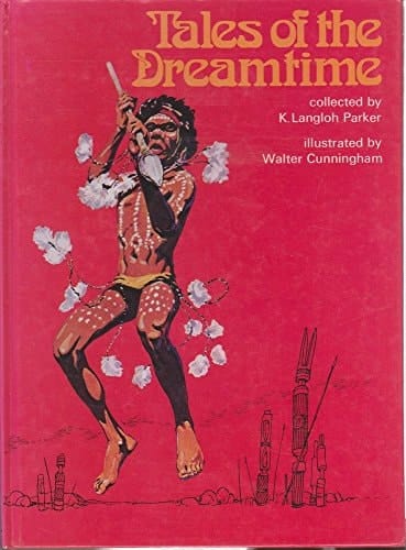 Tales of the Dreamtime: Selected from Australian Legendary Tales, Collected by K. Langloh Parker