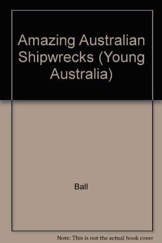 Amazing Australian Shipwrecks (Young Australia)