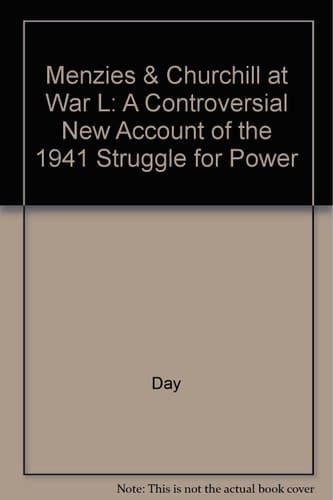 Menzies & Churchill at War L: A Controversial New Account of the 1941 Struggle for Power