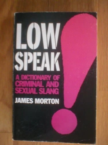 Lowspeak - a Dictionary of Criminal and Sexual Slang