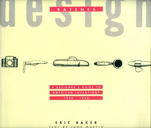 Design Patents: A Designer's Guide to American Inventions 1930-45