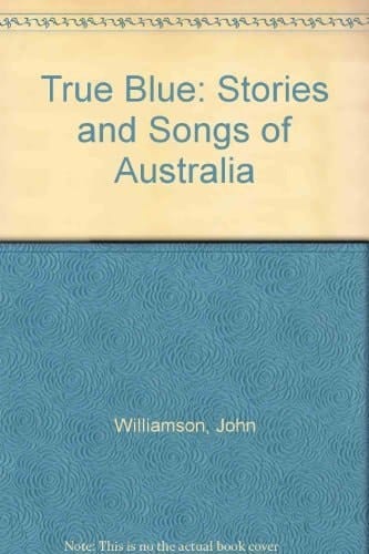 True Blue: Stories and Songs of Australia