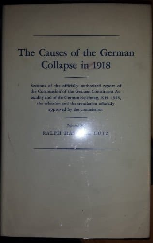 The causes of the German collapse in 1918;: Sections of the officially authorized report of the Commission of the German Constituent Assembly and of ... officially approved by the commission