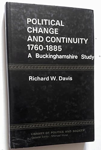 Political change and continuity, 1760-1885: a Buckinghamshire study (Library of politics and society)