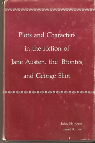 Plots and Characters in the Fiction of Jane Austen, the Brontes, and George Eliot