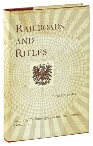 Railroads and Rifles: Soldiers, Technology, and the Unification of Germany