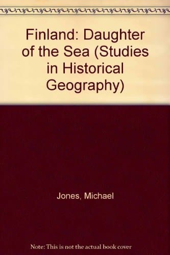 Finland: Daughter of the Sea (Studies in Historical Geography)