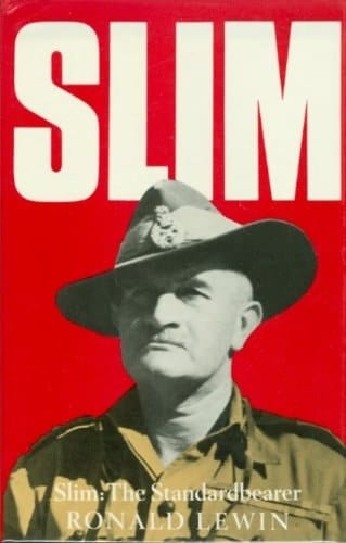 Slim, the standardbearer: A biography of Field-Marshal the Viscount Slim, KG, GCB, GCMG, GCVO, GBE, DSO, MC