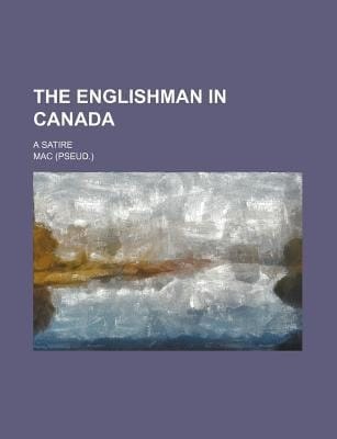Englishman in Canada; a Satire