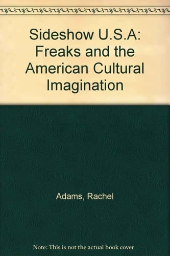 Sideshow U.S.A.: Freaks and the American Cultural Imagination