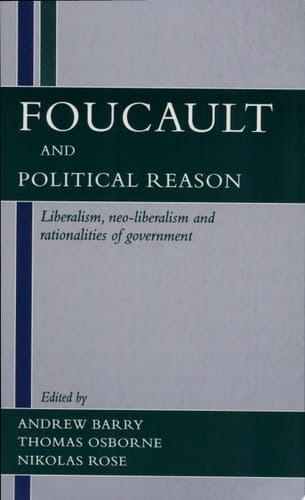 Foucault and Political Reason Liberalism, Neo-Liberalism, and Rationalities of Government