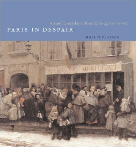Paris in Despair Art and Everyday Life Under Siege (1870-71)