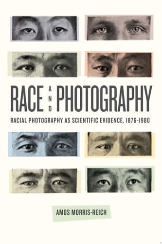 Race and Photography Racial Photography as Scientific Evidence, 1876-1980