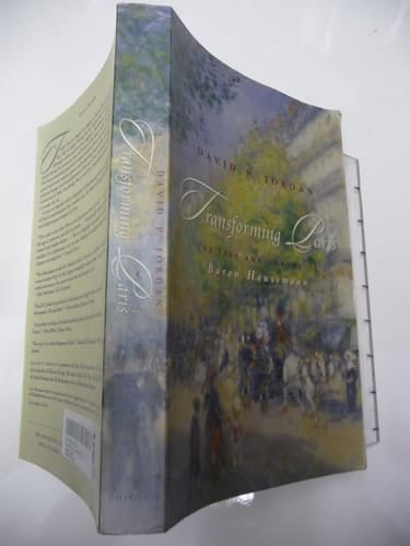 Transforming Paris The Life and Labors of Baron Haussmann