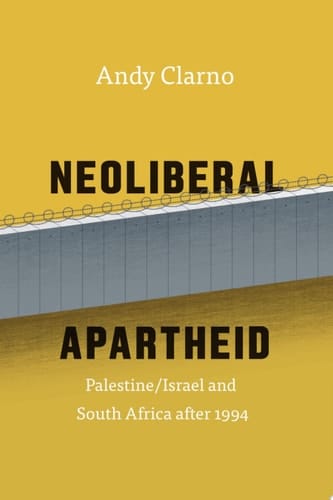 Neoliberal Apartheid Palestine/Israel and South Africa After 1994