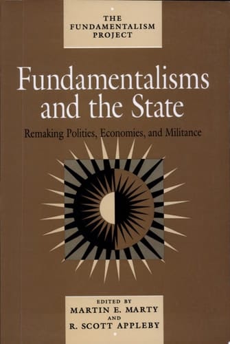 Fundamentalisms and the State Remaking Polities, Economies, and Militance