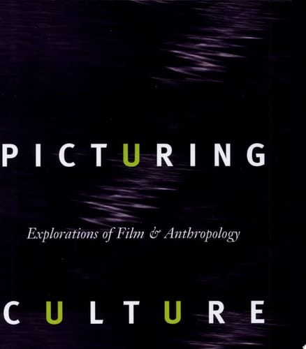 Picturing Culture Explorations of Film and Anthropology