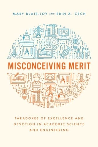 Misconceiving Merit Paradoxes of Excellence and Devotion in Academic Science and Engineering
