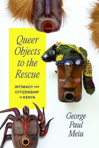 Queer Objects to the Rescue Intimacy and Citizenship in Kenya