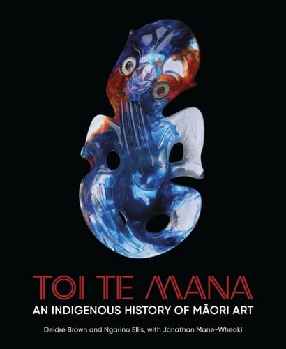 Toi Te Mana An Indigenous History of Maori Art