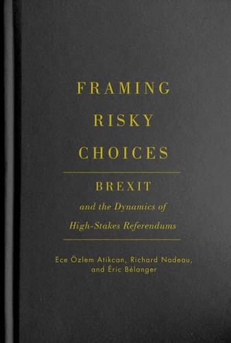 Framing Risky Choices Brexit and the Dynamics of High-stakes Referendums