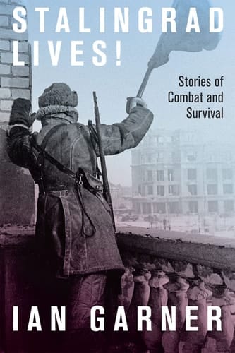 Stalingrad Lives Stories of Combat and Survival