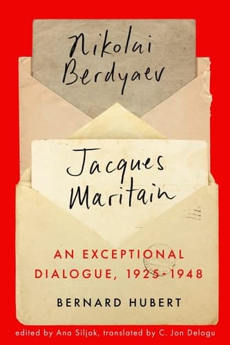 An Exceptional Dialogue, 1925-1948 Nikolai Berdyaev and Jacques Maritain