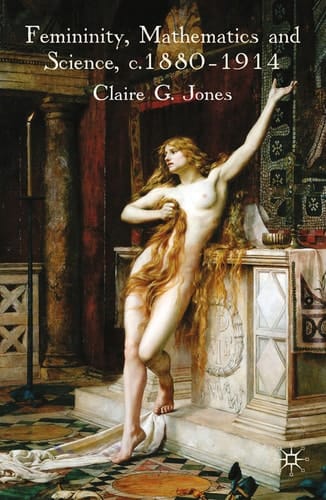 Femininity, Mathematics and Science, 1880–1914