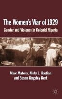 The Women's War of 1929 - Gender and Violence in Colonial Nigeria