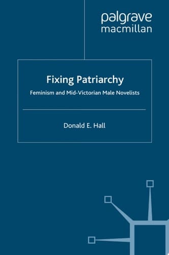 Fixing Patriarchy Feminism and Mid-Victorian Male Novelists