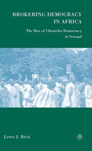 Brokering Democracy in Africa: The Rise of Clientelist Democracy in Senegal
