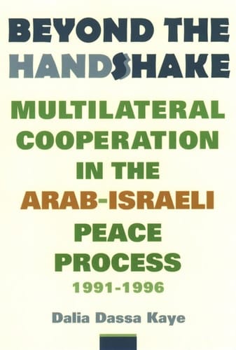 Beyond the Handshake Multilateral Cooperation in the Arab-Israeli Peace Process, 1991-1996
