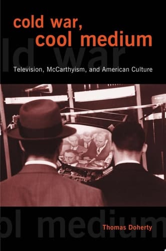 Cold War, Cool Medium Television, McCarthyism, and American Culture