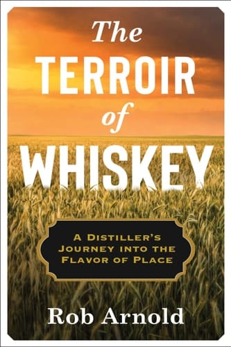 The Terroir of Whiskey A Distiller's Journey Into the Flavor of Place