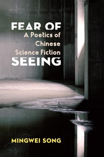 Fear of Seeing A Poetics of Chinese Science Fiction
