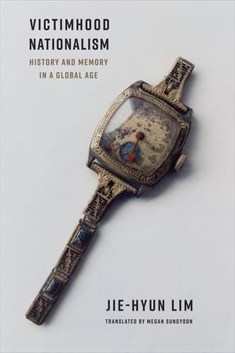 Victimhood Nationalism History and Memory in a Global Age