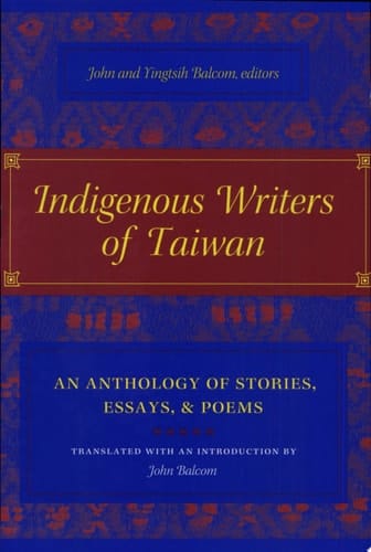 Indigenous Writers of Taiwan An Anthology of Stories, Essays, and Poems