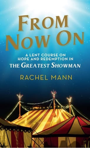 From Now On: a Lent Course on Hope and Redemption in the Greatest Showman
