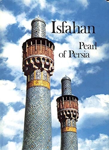 Isfahan, Pearl of Persia (Ancient Cities of Art)