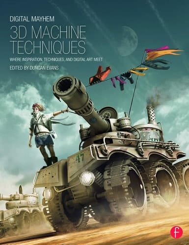 Digital Mayhem 3D Machine Techniques Where Inspiration, Techniques and Digital Art Meet