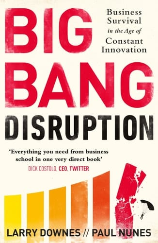 Big Bang Disruption Business Survival in the Age of Constant Innovation
