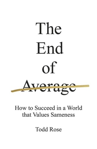 The End of Average How We Succeed in a World that Values Sameness