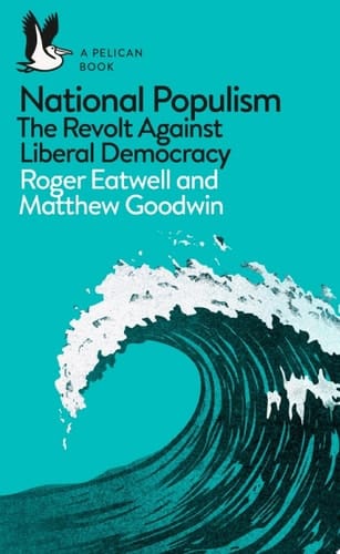National Populism The Revolt Against Liberal Democracy