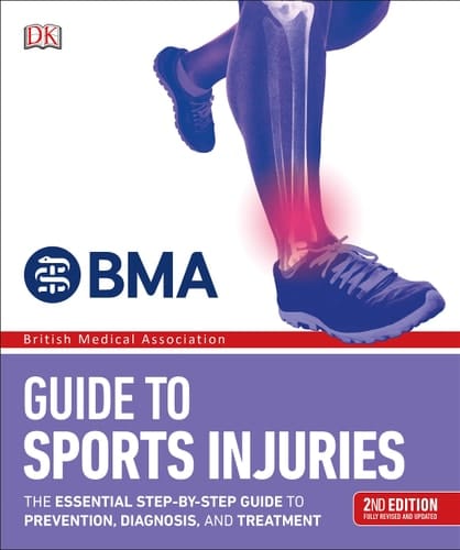 BMA Sports Injuries A Practical Guide to Recognizing, Treating and Preventing Injury